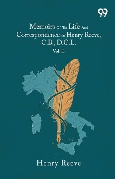 Memoirs Of The Life And Correspondence Of Henry Reeve, C.B., D.C.L.