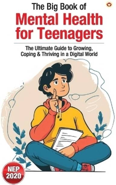 The Big Book of Mental Health for Teenagers - The Ultimate Guide to Growing, Coping & Thriving in a Digital World (Edition1st)
