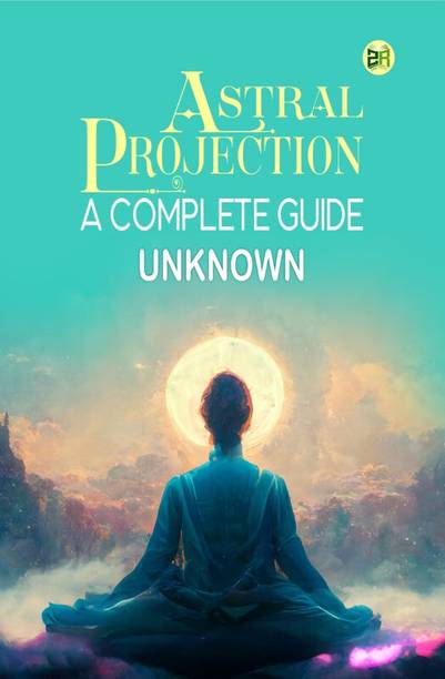 Astral Projection, A Complete Guide
