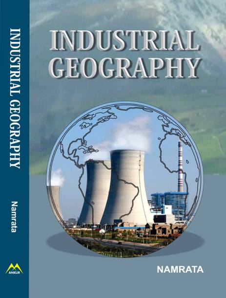INDISTRIAL GEOGRAPHY  - INDUSTRIAL GEOGRAHY