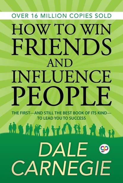 How to Win Friends and Influence People  - The First and Still the Best Book of Its kind on Self-Help