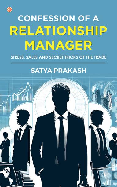 Confession Of A Relationship Manager Stress, Sales And Secret Tricks Of The Trade