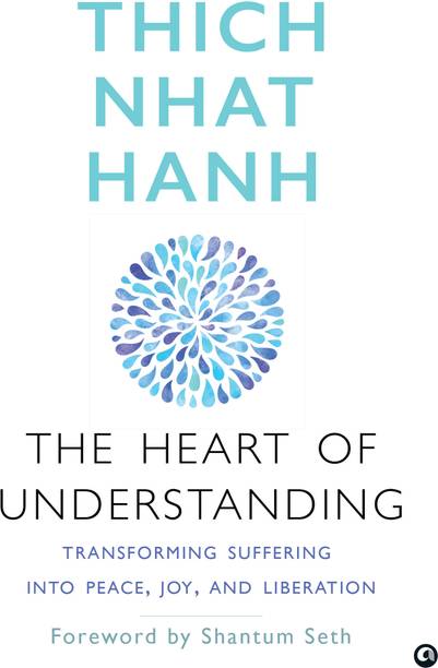 The Heart of Understanding: Transforming Suffering into Peace, Joy, and Liberation