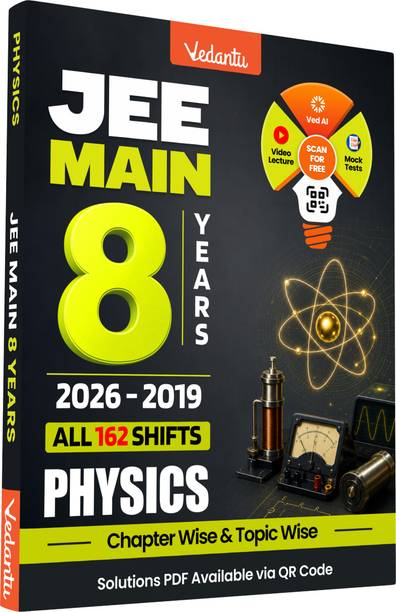 Vedantu JEE Main Physics 8 Years Previous Year Questions 2026–2019 | All 162 Shifts | Chapter-Wise & Topic-Wise PYQ Book with Answer Keys & QR Code Solutions