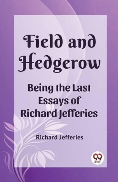 Field and HedgerowBeing the Last Essays of Richard Jefferies (Edition2023)