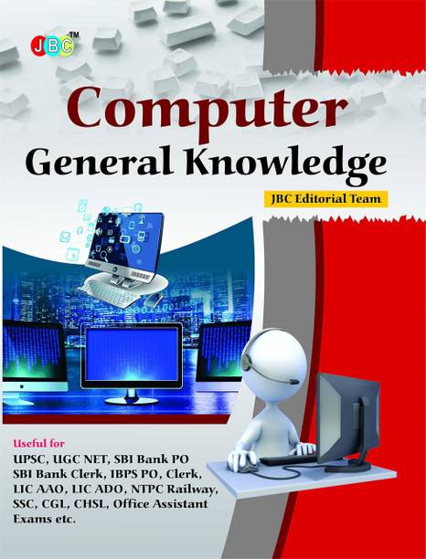 Computer General Knowledge Useful for: UPSC, UGC NET, SBI Bank PO SBI Bank Clerk, IBPS PO, Clerk, LIC AAO, LIC ADO, NTPC Railway, SSC, CGL, CHSL, Office Assistant Exams etc  - Computer General Knowledge Useful for: UPSC, UGC NET, SBI Bank PO SBI Bank Clerk, IBPS PO, Clerk, LIC AAO, LIC ADO, NTPC Railway, SSC, CGL, CHSL, Office Assistant Exams etc (Paperback, JBC EDITORIAL BOARD)