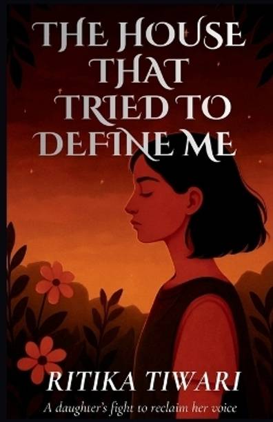 The House That Tried to Define Me  - A daughter’s fight to reclaim her voice