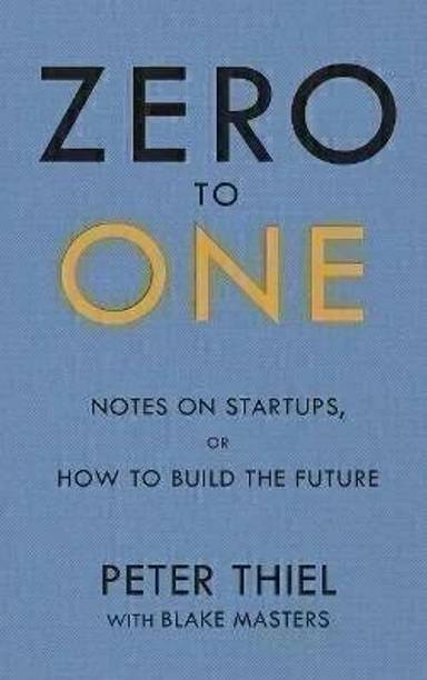 Zero to One - Zero to One by Peter Thiel – Ultimate Startup Guide for Entrepreneurs & Innovators | Latest Edition