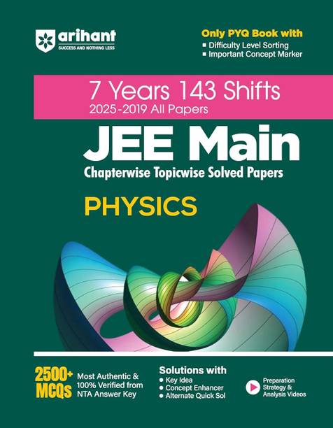 Arihant 7 Years JEE Main Physics Chapterwise & Topicwise Solved Papers | 143 Shifts (2025-2019) | 2500+ MCQs with NTA Answer Key | Includes Key Ideas, Concept Enhancer, Difficulty Level Sorting & Concept Markers | JEE Main Preparation Book