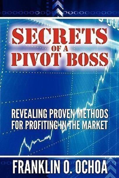 Secrets of a Pivot Boss  - Revealing Proven Methods for Profiting in the Market
