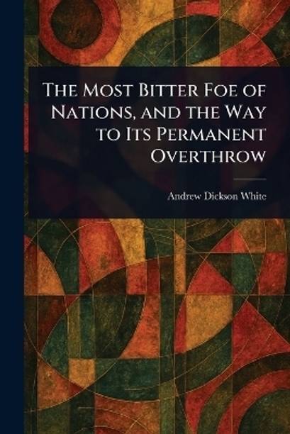 The Most Bitter Foe of Nations, and the Way to Its Permanent Overthrow