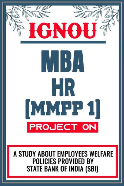 IGNOU MBA Project for the course MMPP 1 titled “A Study About Employees Welfare Policies Provided By State Bank Of India (Sbi)”  - Download this IGNOU Project in soft copy (PDF) format at Rs. 149 from shrichakradhar.com or you can Whatsapp us at 9354637830.