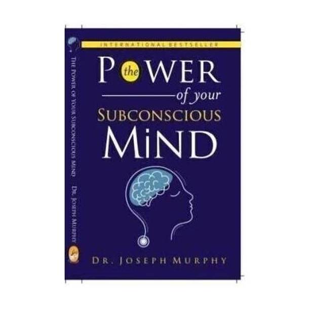 The Power of Your Subconscious Mind - he Power of Your Subconscious Mind