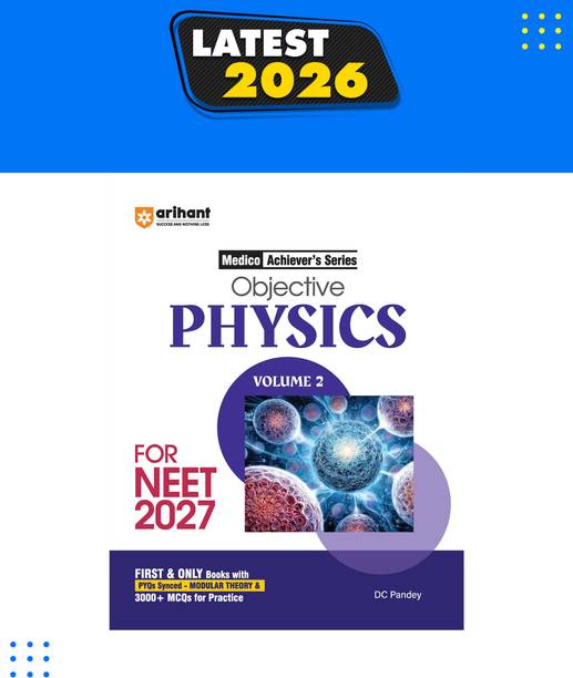 Arihant Objective Physics Volume 2 for NEET 2027 | Medico Achievers Series | 3000+ MCQs with PYQs Synced Modular Theory | Fully Revised NEET Preparation Book by DC Pandey