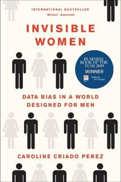Invisible Women - Invisible Women: Data Bias in a World Designed for Men