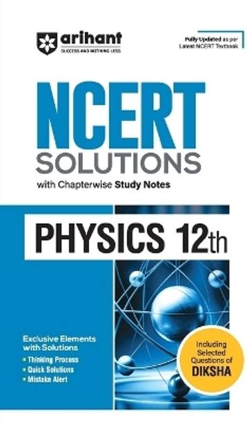 Arihant NCERT Solutions for Class 12th Physics with Chapterwise Study Notes including Selected Questions of DIKSHA App Fully updated as per latest NCERT Textbook