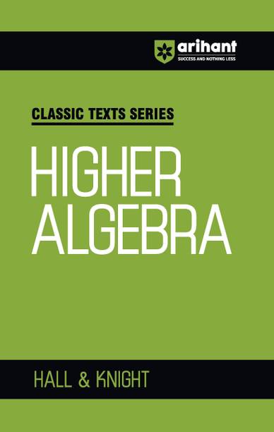 Arihant Higher Algebra by Hall & Knight | Algebra Book for JEE Advanced, IIT Entrance, Engineering and Competitive Exam Preparation 2025 | Classic Texts Series