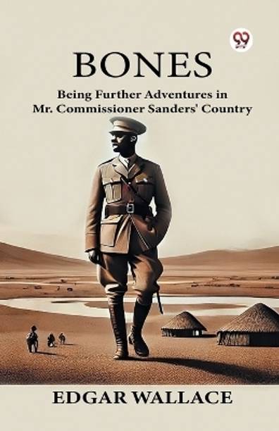 Bones Being Further Adventures in Mr. Commissioner Sanders' Country