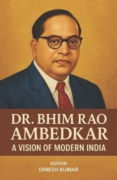 Dr. Bhim Rao Ambedkar - A Vision of Modern India
