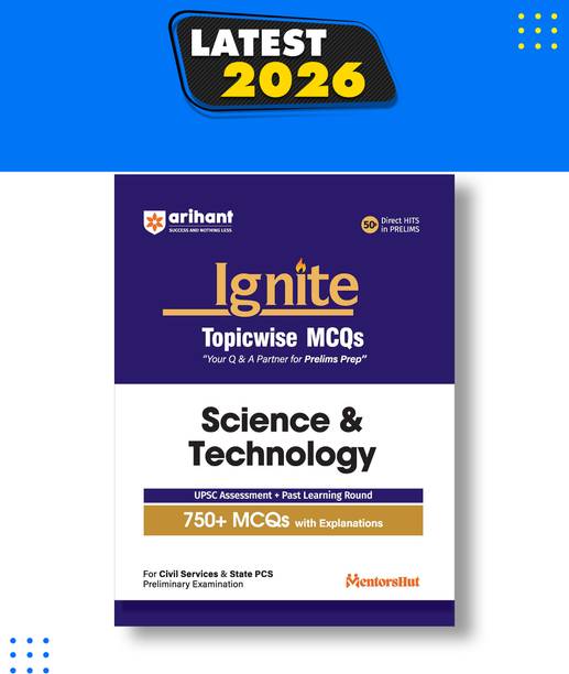 Arihant Ignite Topicwise MCQs Science & Technology for UPSC & State PCS Prelims | 750+ MCQs with Explanations | UPSC Assessment + Past Learning Round | 50+ Direct Hits in Prelims