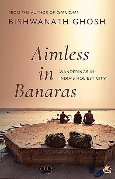 Aimless in Banaras: Wanderings in India's Holiest City
