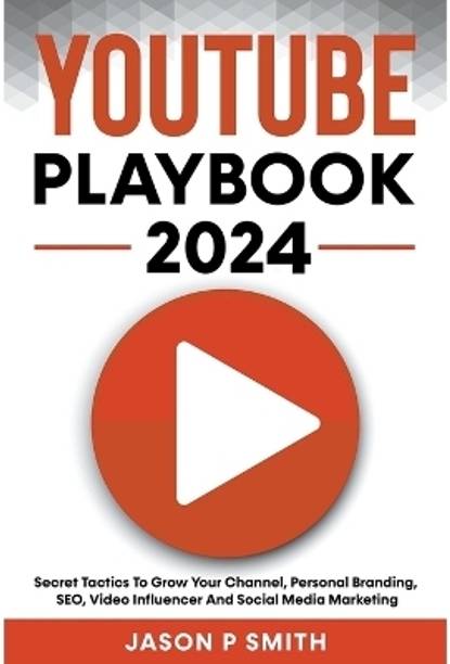 Youtube Playbook 2025 Secret Tactics To Grow Your Channel, Personal Branding, SEO, Video Influencer And Social Media Marketing
