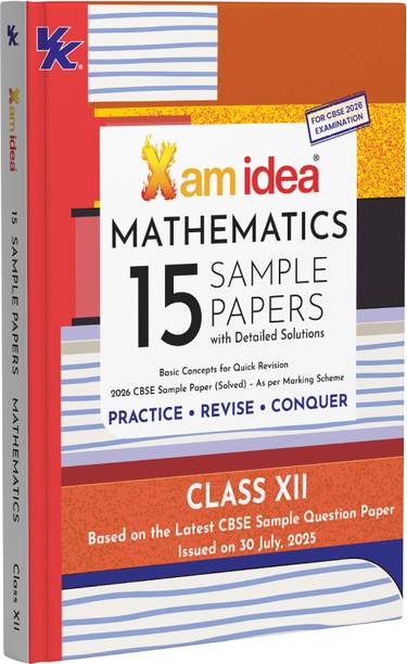 Xam idea CBSE 15 Sample Question Papers Class 12 Mathematics for 2026 Board Exams (As per the latest CBSE SQP dated 30th July 2025) with Detailed Solutions | With Solved Board Paper 2025 | Basic Concepts for Quick Revision