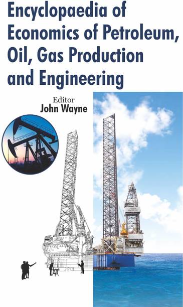 Encyclopaedia of Economics of Petroleum, Oil, Gas Production and Engineering (5 Vols.)  - Economics of Petroleum, Oil, Gas Production and Engineering with 5 Disc