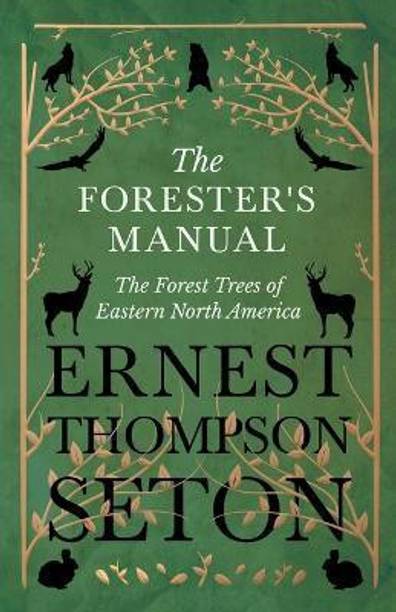 The Forester's Manual - The Forest Trees of Eastern North America