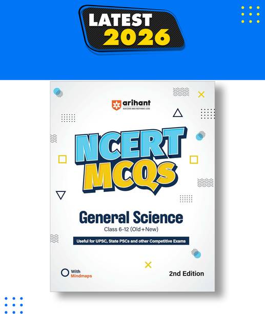 Arihant NCERT MCQs General Science Class 6-12 (Old + New) UPSC, State PSC and Competitive Exams Preparation Mind Maps, Practice Questions and Solutions