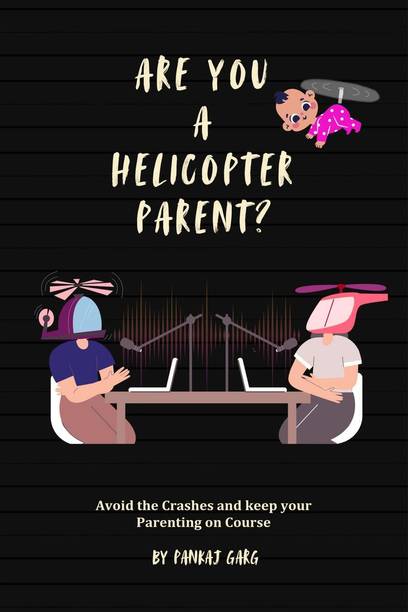 Are You a Helicopter Parent ?