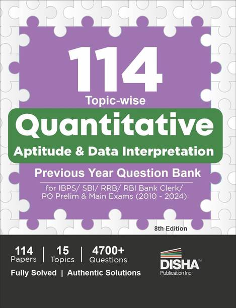 114 Topic-Wise Quantitative Aptitude & Data Interpretation Previous Year Question Bank for Ibps/ Sbi/ Rrb/ Rbi Bank Clerk/ Po Prelim & Main Exams (2010 - 2024) - 100% Solved Quant & Di Pyqs