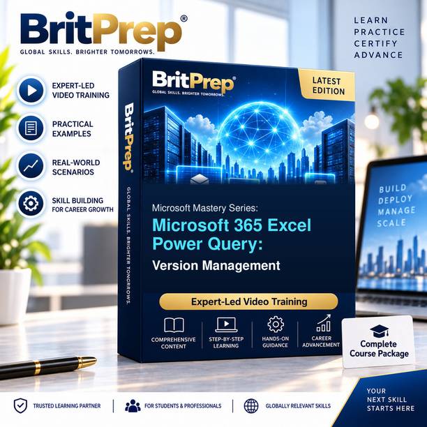 BritPrep Microsoft Pro Series: 365 Excel Power Query Version Management Video Course