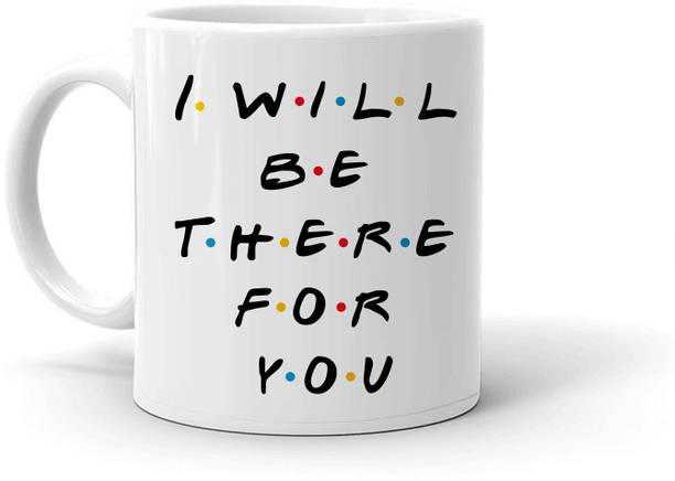 Clapcart I Will Be There For You Design Printed Ceramic Coffee Mug
