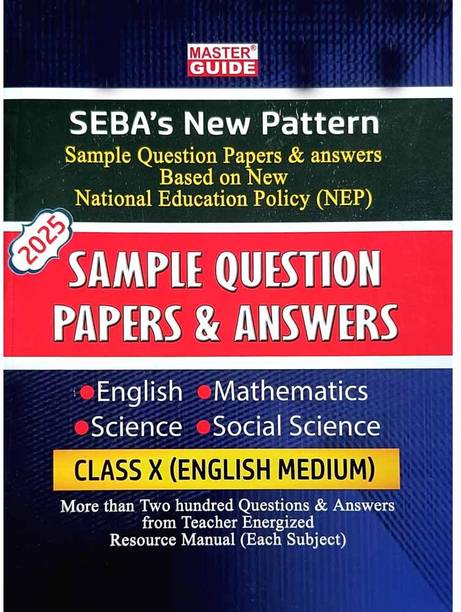 MASTER GUIDE: SAMPLE QUESTION PAPERS AND ANSWERS [ENGLISH MEDIUM]: Includes English, Mathematics, Science, Social Studies: For Class 10 [x] Final Exam For 2025: Based On Sample Question Papers Prepared By SEBA For Class 10 [X] Final Exam, Sample Question Paper Source: SEBA [Assam]
