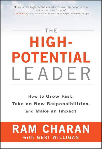 The High-Potential Leader: How To Grow Fast, Take On New Responsibilities, And Make An Impact