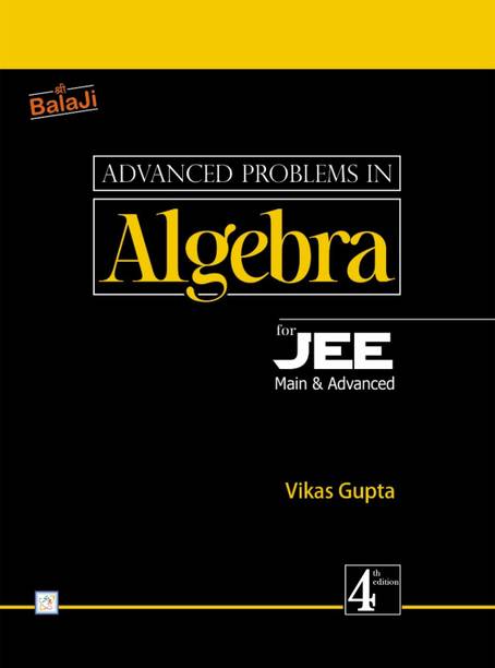 4th Edition - Advanced Problems In Algebra For JEE, 2023