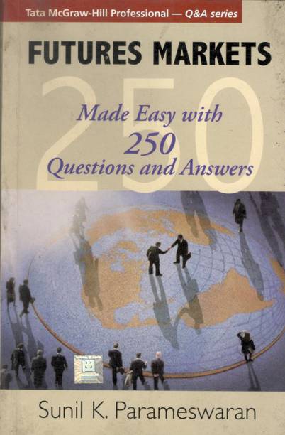Futures Markets Made Easy With 250 Questions And Answers By Sunil K. Parameswaran
