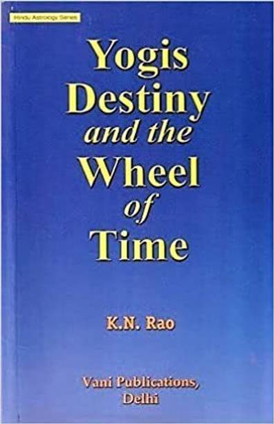 Yogis Destiny And The Wheel Of Time: Hindu Astrology Series