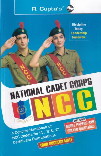 NCC (NATIONAL CADET CORPS) A Concise Handbook For A, B & C Certificate Examinations (Model Papers & Solved Questions) Latest 2025 EDITION