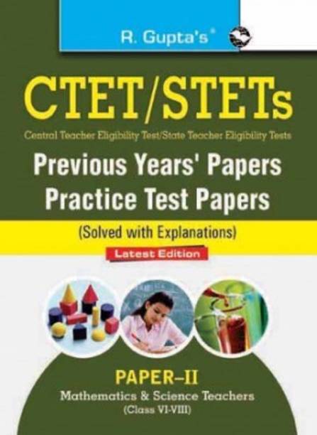 R GUPTA CTET: Previous Years' Papers & Practice Test Papers (Solved) (Paper-II) Mathematics & Science Teachers (Class VI-VIII)