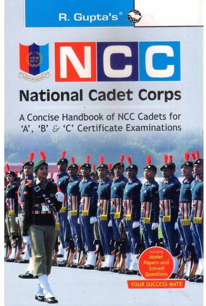 R Gupta's: Ncc- National Cadet Corps: A Concise Handbook Of Ncc Cadets For A, B, And C Certificate Examinations: Including Model Papers And Solved Questions