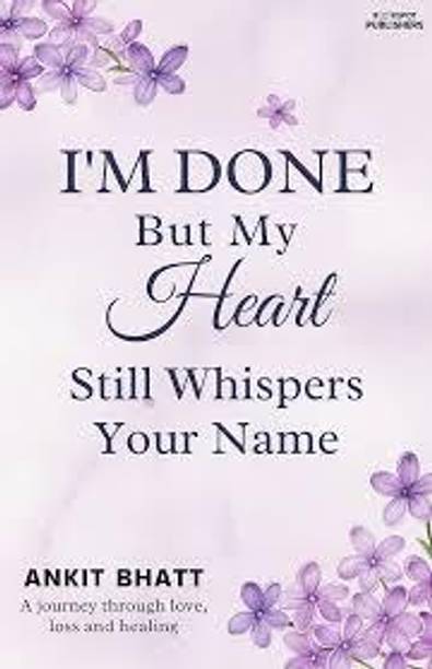 I'm Done , But My Heart Still Whisper Your Name