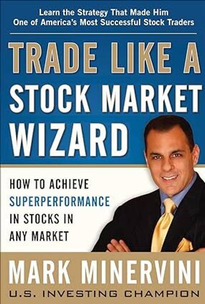 Trade Like A Stock Market Wizard: How To Achieve Super Performance In Stocks In Any Market: How To Achieve Superperformance In Stocks In Any Market Paperback