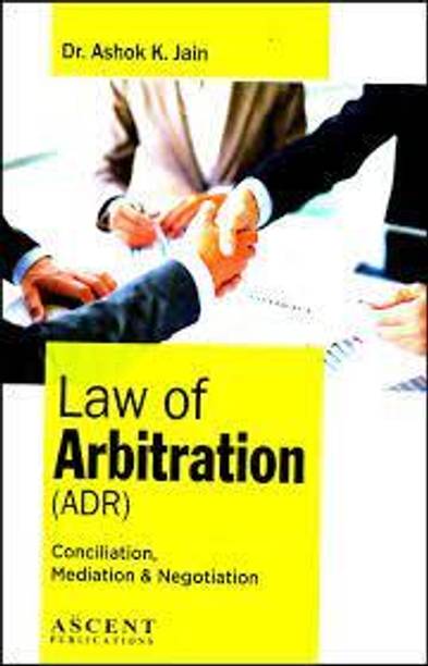 Law Of Arbitration Conciliation & Negotiation By Dr. Ashok K. Jain, Reprint 2023