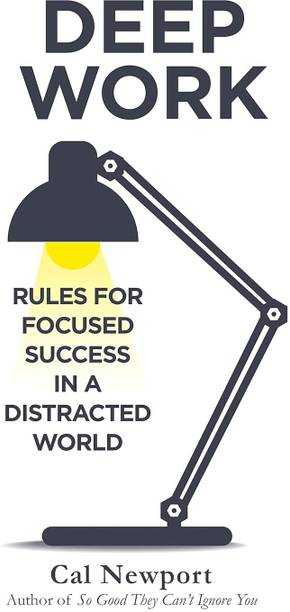 DEEP WORK: Rules For Focused Success In A Distracted World