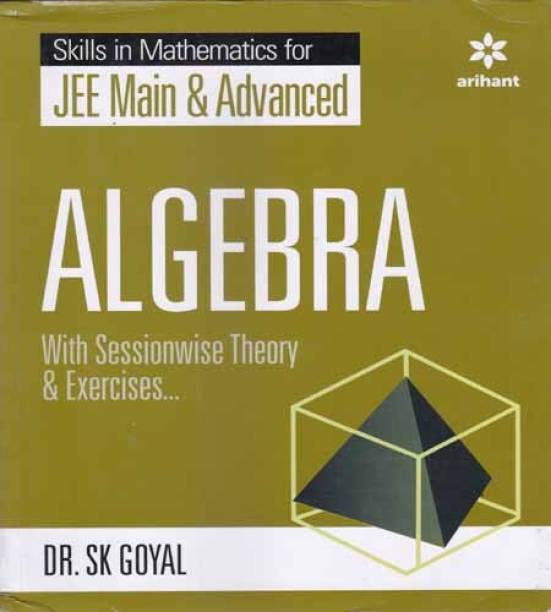 Arihant Skills In Mathematics For Jee Main & Advanced Algebra (With Sessionwise Theory & Exercise)