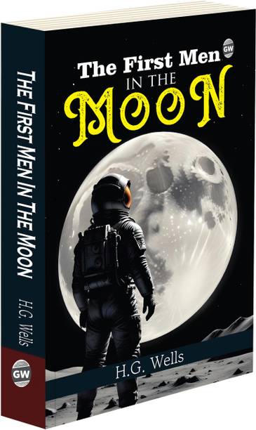 The First Men In The Moon :- Early Science Fantasy Classic, Thrilling Space Journey, Timeless Adventure Fiction, Cultural Literature Masterpiece, Pioneering Exploration Tale
