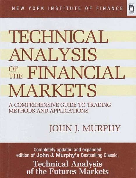 Technical Analysis of the Financial Markets: A Comprehensive Guide To Trading Methods And Applications (Special Indian Edition)  - Technical, Analysis Book, Financial Market Books