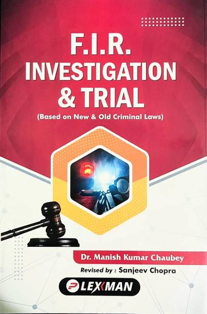 F.I.R. Investigation And Trial (Based On NEW & OLD Criminal Laws)